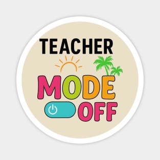 Teacher-Mode-Off–Summer-Vacation-Vibes-Funny-End-of-School Magnet